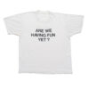 Vintage Are We Having Fun Yet? Tee